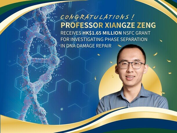 Professor Xiangze Zeng Receives HK$1.65 Million NSFC Grant for Investigating Phase Separation in DNA Damage Repair 